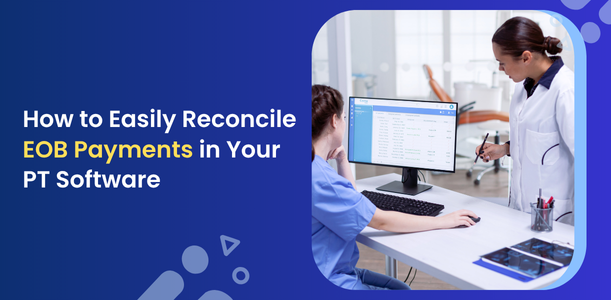 How to Easily Reconcile EOB Payments in Your PT Software (2)