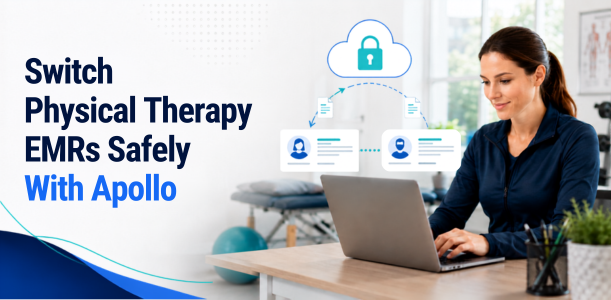 How to Switch Physical Therapy EMR Software Safely With Apollo